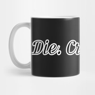 DIE, CRY, HATE Mug